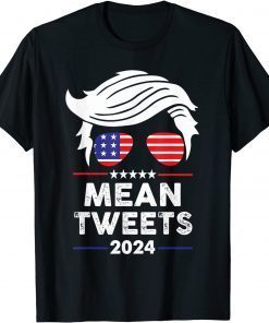 Trump 2024 Mean Tweets 4th Of July Independence Day Us 2021 Shirt