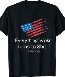 Trump Everything Woke Turns to Shit Flag Gift Shirt