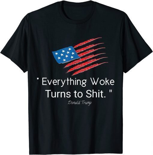 Trump Everything Woke Turns to Shit Flag Gift Shirt