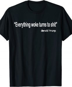 Trump "Everything Woke Turns to Shit" Unisex Shirt