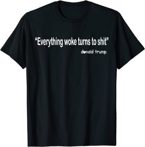 Trump "Everything Woke Turns to Shit" Unisex Shirt