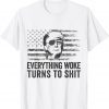 Trump Sayings Everything Woke Turns To Shit Woke Unisex Shirt