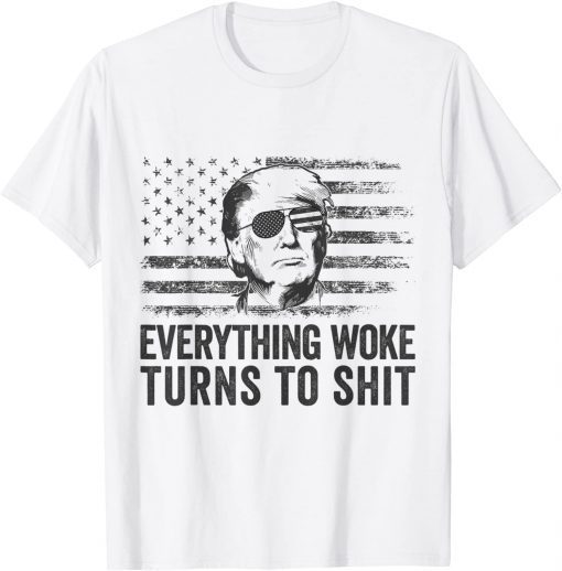 Trump Sayings Everything Woke Turns To Shit Woke Unisex Shirt