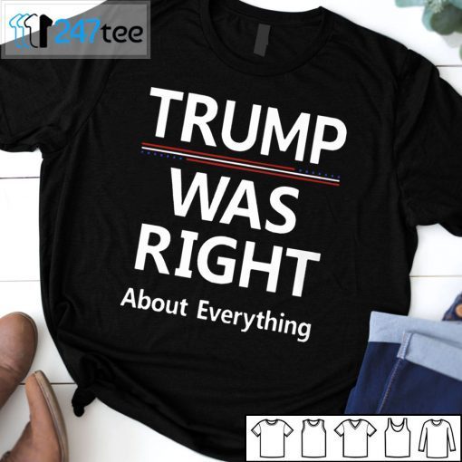 Trump Was Right About Everything 2021 Shirt