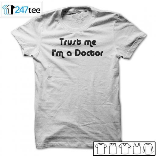 Trust Me I’m A Doctor Gift Shirt