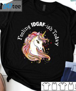 Unicorns Feeling IDGAF-Ish Today 2021 Shirt