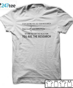 Vaccine Stop Saying You Did Your Research Before You Got The Injection Official Shirt