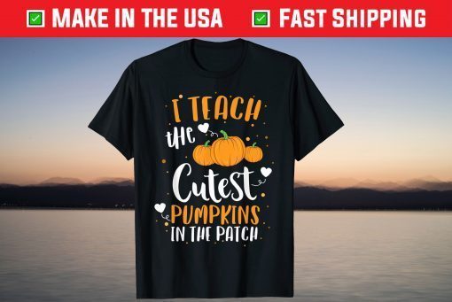 I Teach The Cutest Pumpkins In The Patch Teacher School Us 2021 Shirt