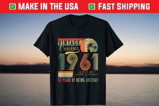 Vintage October 1961 Limited Edition 60 Years Of Being Awesome TeVintage October 1961 Limited Edition 60 Years Of Being Awesome Tee Shirte Shirt