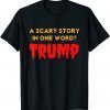 Vintage Scary Story in One Word Trump Anti Trump Unisex Shirt