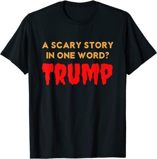 Vintage Scary Story in One Word Trump Anti Trump Unisex Shirt