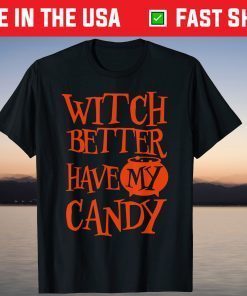 WITCH BETTER HAVE MY CANDY Halloween Tee Shirt