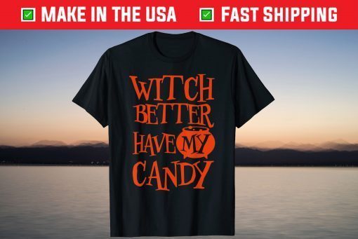 WITCH BETTER HAVE MY CANDY Halloween Tee Shirt