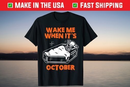 Wake Me When It's October Skeleton Happy Halloween Costume Tee Shirt