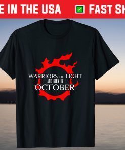 Warriors Of Light Are Born In October Gift Shirt