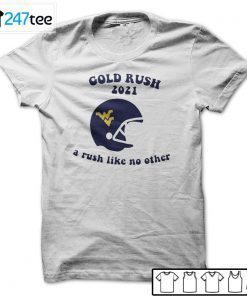 West Virginia Mountaineers Gold Rush 2021 A Rush Like No Other Unisex Shirt