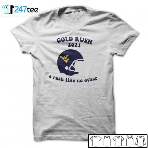 West Virginia Mountaineers Gold Rush 2021 A Rush Like No Other Unisex Shirt