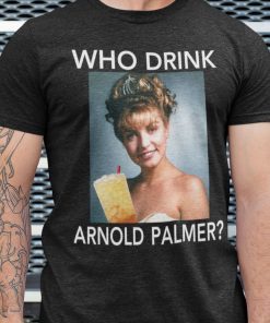 Who Drink Arnold Palmer Unisex Shirt