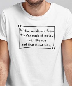 Wilhelm All The People Are Fake They’re Made Of Metal Official Shirt