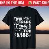 Will Trade Candy For Wine Halloween Gift Shirt