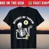 Witches Be Trippin Halloween Skeleton and Witch Pun T-Shirt