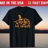 Witches Crazy Witch Halloween Gift Shirt