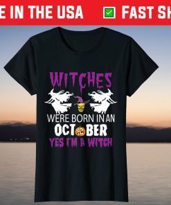 Witches Were Born In October Yes I'm A Witch Halloween Classic T-Shirt