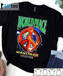 Wolrd Peace No Place For Hate Tytatyre Tee Shirt