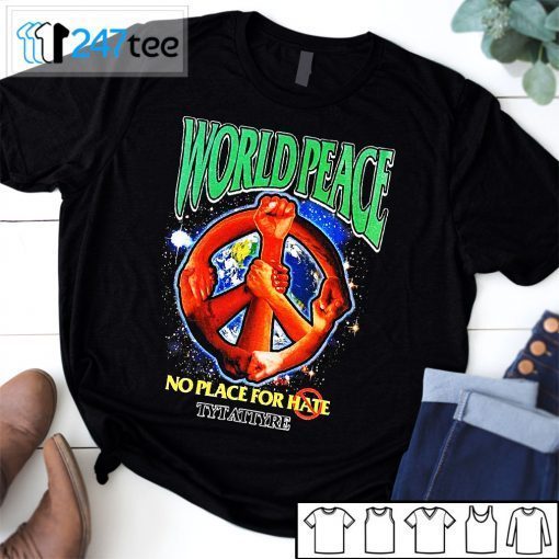 Wolrd Peace No Place For Hate Tytatyre Tee Shirt