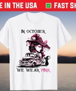 Women Witch Truck In October We Wear Pink Tee Shirt