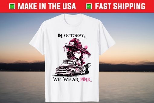 Women Witch Truck In October We Wear Pink Tee Shirt