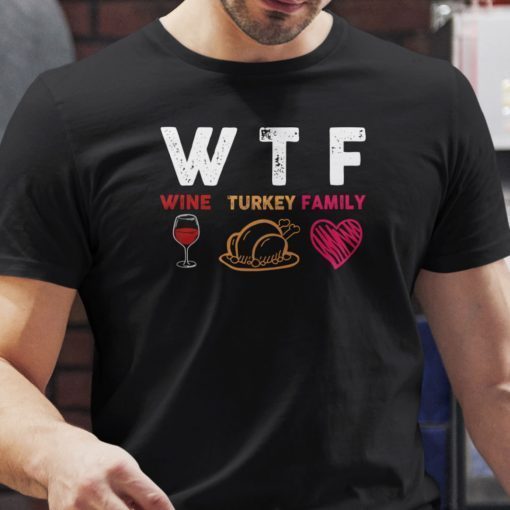 Wtf Wine Turkey Family Thanksgiving Gift Shirt