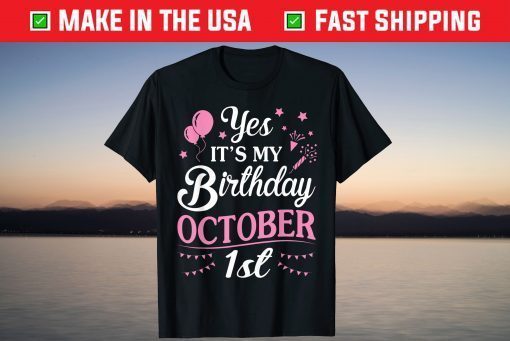 Yes It's My Birthday On October 1st Happy To Me Tee Shirt