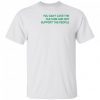You Can't Love The Culture And Not Support The People 2021 Shirt