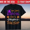 You Can't Scare Me Physics Teacher Halloween Tee Shirt