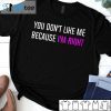 You Don’t Like Me Because I’m Right 2021 Shirt