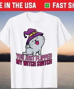 You Just Flipped My Witch Switch T-Shirt