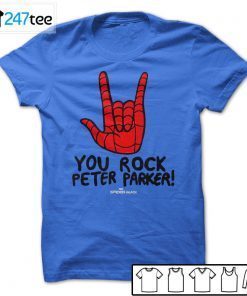 You Rock Peter Parker 2021 Shirt