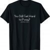 You Still Get Hard To Pussy - Joe Biden Unisex Shirt