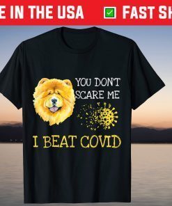 You don't scare me i beat covid Chow Chow dog Tee Shirt