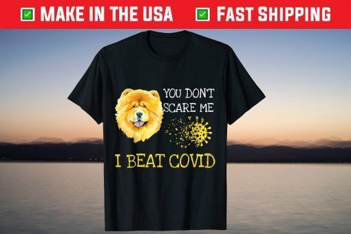 You don't scare me i beat covid Chow Chow dog Tee Shirt