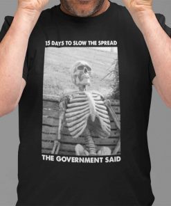 15 Days To Slow The Spread Government Said Skeleton 2021 Shirt15 Days To Slow The Spread Government Said Skeleton 2021 Shirt