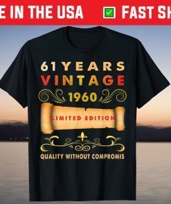 61 Years Vintage 1961 Limited Edition Quality Without Compromise T-Shirt