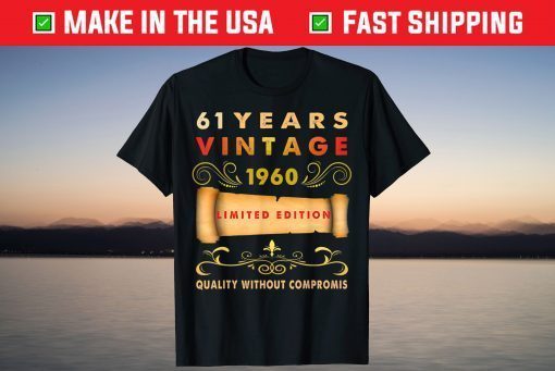 61 Years Vintage 1961 Limited Edition Quality Without Compromise T-Shirt