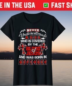 A Girl Covered by The Blood Of Jesus Born In November Bday T-Shirt