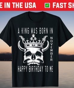 A King Was Born In November Happy Birthday To Me T-Shirt