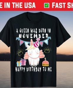 A Queen Was Born In November Happy Birthday To Me Shirt