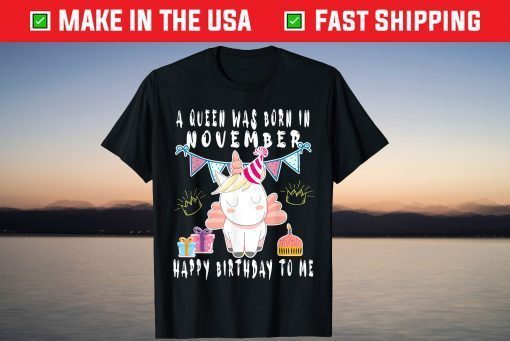 A Queen Was Born In November Happy Birthday To Me Shirt