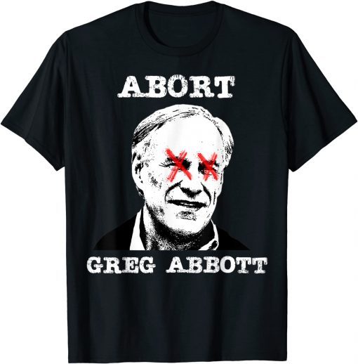 Abort Greg Abbott Boycott Texas Anti-Texas My Body My Choice Limited Shirt