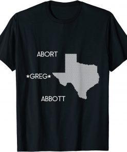 Abort Greg Abbott Boycott Texas Anti-Texas Gift Shirt